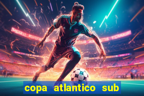 copa atlantico sub 19 tabela